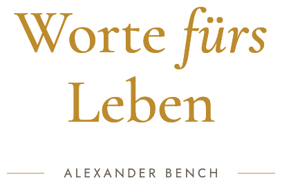 Worte fürs Leben – Alexander Bench